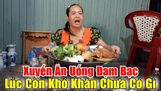 Xuyến Ăn Uống Đạm Bạc Lúc Còn Khó Khăn Chưa Có Nhà Mới