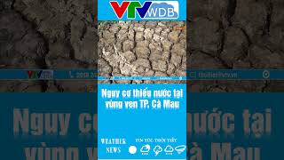 Nguy cơ thiếu nước tại vùng ven TP. Cà Mau | VTVWDB
