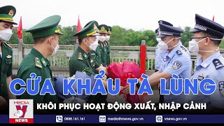 Khôi phục hoạt động xuất, nhập cảnh tại cửa khẩu quốc tế Tà Lùng - VNEWS