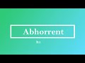 Abhorrent Pronunciation and Meaning