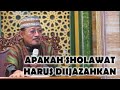 APAKAH SHOLAWAT PERLU DIIJAZAHKAN? : Prof Dr KH Ahmad Zahro MA al-Chafidz