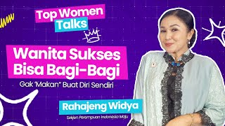 Top Woman Talk| Rahajeng Widya: Wanita Sukses Bisa Bagi-Bagi! Gak 'Makan' Buat Diri Sendiri!