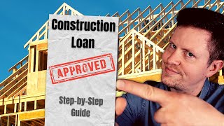 Get Approved for a New Construction Loan by Following These Steps