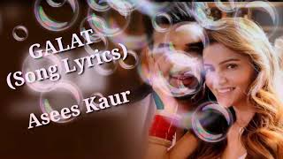 Galat Song LYRICS। Asees Kaur। Ft - Paras Chabraa & Rubina Dailik । Galat Song