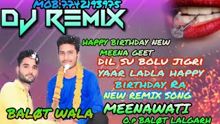 Dil su Bolu jigari Yaar Laadla Happy birthday 🎂🎉🎁/ meenawati remix Geet 2019 3D REMIX MEENAWATI SONG