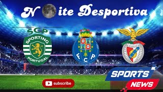 Sporting- Porto e Benfica, Análise ( Noite Desportiva ) 15/01/2025