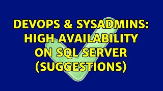 DevOps & SysAdmins: High Availability on SQL Server (Suggestions) (2 Solutions!!)