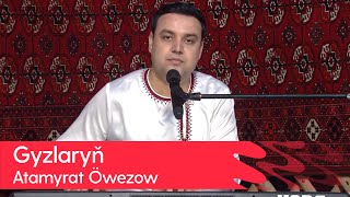 Atamyrat Owezow - Gyzlaryn | 2023