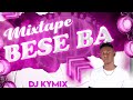 Mixtape Bese Ba | Mixtape 2024 | Dj Kymix