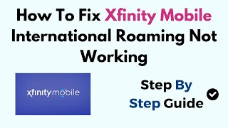 How To Fix Xfinity Mobile International Roaming Not Working