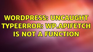 Wordpress: Uncaught TypeError: wp.apiFetch is not a function