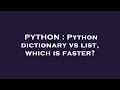 PYTHON : Python dictionary vs list, which is faster?
