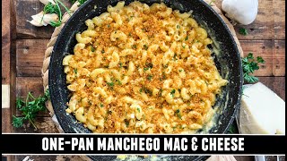 The BEST Mac \u0026 Cheese of Your Life | One-Pan Manchego Mac and Cheese