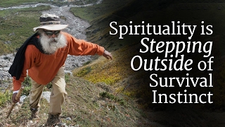 Spirituality is Stepping Outside of Survival Instinct | Sadhguru