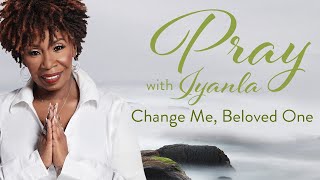 Iyanla Prays - Change Me, Beloved One