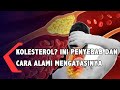 Begini Penyebab Dan Cara Mengatasi Kolesterol Menurut Ahli