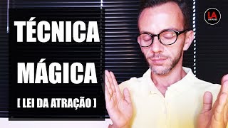 TÉCNICA MÁGICA [LEI DA ATRAÇÃO] | LUIS ALVES