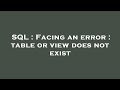 SQL : Facing an error : table or view does not exist