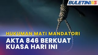 HUKUMAN MATI MANDATORI | Pemansuhan Akta Berkuat Kuasa Hari Ini