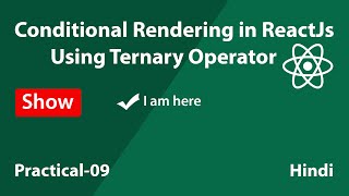 Conditional Rendering in ReactJs - Using Ternary Operator