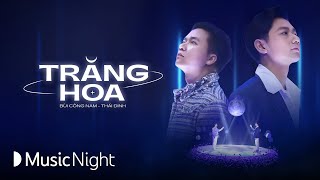 Trăng Hoa - Bùi Công Nam cùng Thái Đinh hờn trách người yêu cũ đổi khác | Music Night Live Stage