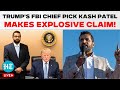 Kash Patel Speech LIVE: Trump's FBI Chief Pick Make Shocking Statement | Donald Trump | US News