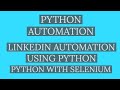 Linkedin Hacks,LINKEDIN AUTOMATION USING PYTHON AND SELENIUM