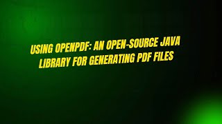 Using OpenPDF: An Open-Source Java Library for Generating PDF Files