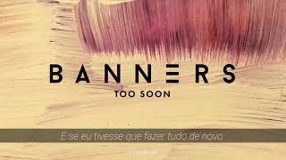 BANNERS - TOO SOON ( Tradução Pt/Br )