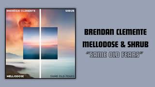 Brendan Clemente, Mellodose, and Shrub - "Same Old Fears"