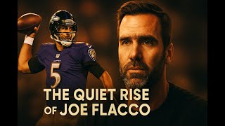 Joe Flacco, The Quiet Rise, The Super Bowl Triumph, The Unwritten Legacy