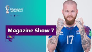 FIFA World Cup Qatar 2022 Magazine Show | Episode 7