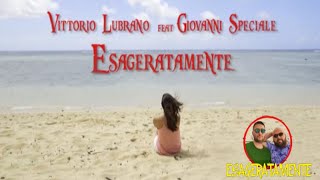 Vittorio Lubrano Ft. Giovanni Speciale - Esageratamente (Ufficiale 2020)