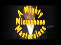 A Mighty Microphone Masterclass! www.themagicofthemicrophone.com