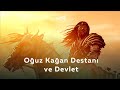 Oğuz Kağan Destanı ve Devlet | Kökler