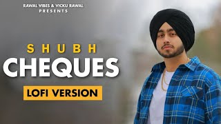 SHUBH - Cheques ( Lofi + Slowed + Reverb ) - Still Rollin | Lavish Dhiman | New Punjabi Songs 2023