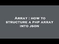 Array : how to structure a php array into json