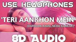 Teri Aankhon Mein (8D Audio) | Darshan Raval | Neha Kakkar | Latest Hindi Song