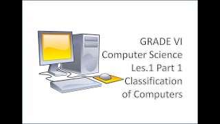 Grade VI Computer Science Les 1 Part 1 (Classification of Computers)
