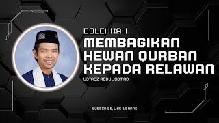 Bolehkah Membagikan Hewan Qurban Kepada Relawan | Ustadz Abdul Somad