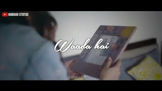 Waada Hai Song Whatsapp Status || Arjun Kanungo ||  New Whatsapp Status