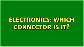 Electronics: Which connector is it?