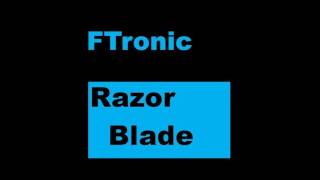 FTronic - Razor Blade [FREE DOWNLOAD]