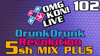 OMG KON! LIVE 102 - Drunk Drunk Revolution 5sh Mix + THE GAME IS DRUNK AND HAVING AN IDENTITY CRISIS