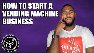 HOW TO START A VENDING MACHINE BUSINESS