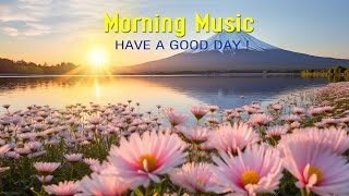 GOOD MORNING MUSIC - NEW Boost Positive Energy | Peaceful Morning Meditation Music For Waking Up