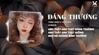 Đáng Thương Remix - Hùng Quân 🎼 Anh Thấy Anh Thật Đáng Thương Remix Hot TikTok