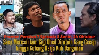 Saep Preman Pensiun Meresahkan, Gigi Ubed Diratain Cecep, Kang Gobang Kerja Kuli Bangunan