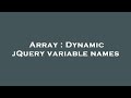 Array : Dynamic jQuery variable names