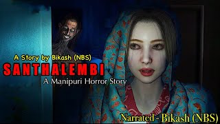 Manipuri Horror Story “SANTHALEMBI” (Season1) || Manipuri Full Horror Story || NBS’s Collection